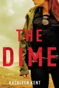 Kathleen Kent - The Dime