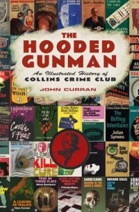 Джон Карран - The Hooded Gunman: An Illustrated History of Collins Crime Club