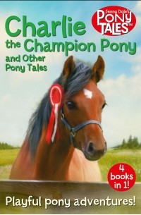 Дженни Дейл - Charlie the Champion Pony and Other Pony Tales