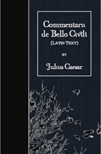 Гай Юлий Цезарь - Commentarii de Bello Gallico
