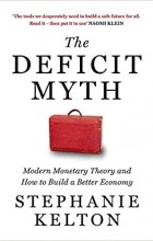 Stephanie Kelton - The Deficit Myth: Modern Monetary Theory and How to Build a Better Economy