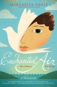 Маргарита Энгл - Enchanted Air: Two Cultures, Two Wings