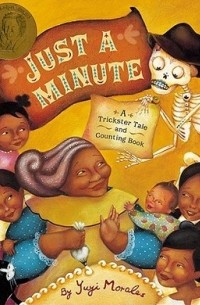Юи Моралес - Just a Minute!: A Trickster Tale and Counting Book