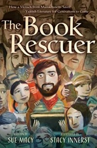 Сью Мэйси - The Book Rescuer: How a Mensch from Massachusetts Saved Yiddish Literature for Generations to Come