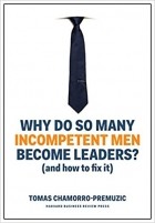 Tomas Chamorro-Premuzic - Why Do So Many Incompetent Men Become Leaders?