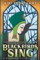 Айки Флинтхарт - Blackbirds Sing: A Ruadhan Sidhe Origin Story