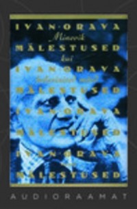 Ivan Orava mälestused. Minevik kui helesinised mäed