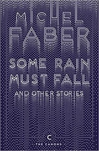 Michel Faber - Some Rain Must Fall And Other Stories
