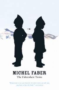 Michel Faber - The Fahrenheit Twins and Other Stories