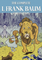 Лаймен Фрэнк Баум - The Complete L. Frank Baum Collection (сборник)