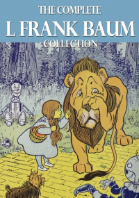 Лаймен Фрэнк Баум - The Complete L. Frank Baum Collection (сборник)