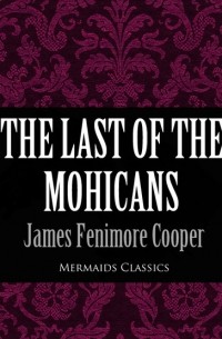Джеймс Фенимор Купер - The Last of the Mohicans
