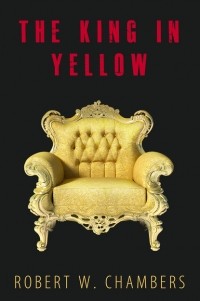 Роберт Чамберс - The King In Yellow: 10 Short Stories + Audiobook Links