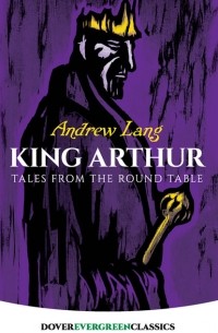 Эндрю Лэнг - King Arthur. Tales from the Round Table