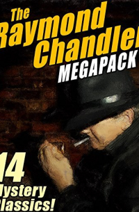Рэймонд Чандлер - The Raymond Chandler MEGAPACK