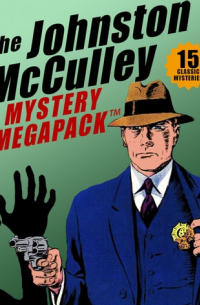 Джонстон Мак-Кэллэй - The Johnston McCulley Mystery MEGAPACK: 15 Classic Mysteries
