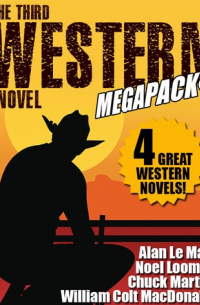 без автора - The Third Western Novel MEGAPACK: 4 Great Western Novels!