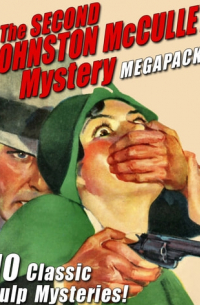Джонстон Мак-Кэллэй - The Second Johnston McCulley Mystery MEGAPACK: 10 Classic Pulp Mysteries!