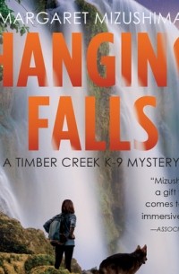 Маргарет Мидзусима - Hanging Falls - Timber Creek K-9 Mysteries, Book 6 