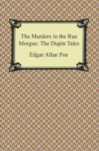 Эдгар Аллан По - The Murders in the Rue Morgue: The Dupin Tales