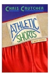 Крис Крутчер - Athletic Shorts: Six Short Stories