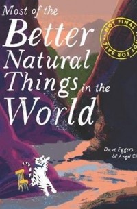 Dave Eggers - Most of the Better Natural Things in the World