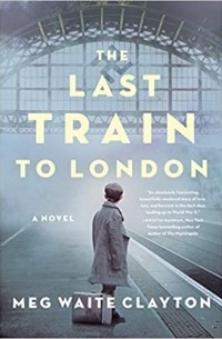 Meg Waite Clayton - The Last Train to London