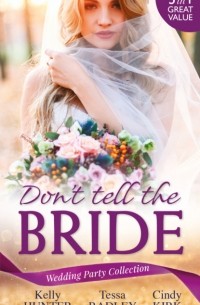  - Wedding Party Collection: Don't Tell The Bride: What the Bride Didn't Know / Black Widow Bride / His Valentine Bride