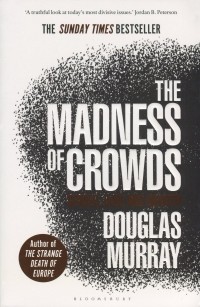Douglas Murray - The Madness of Crowds: Gender, Race and Identity