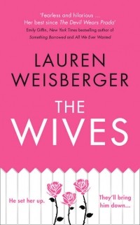 Lauren Weisberger - The Wives