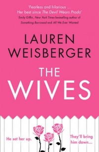 Lauren Weisberger - The Wives