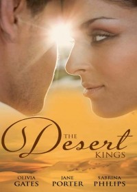  - The Desert Kings: Duty, Desire and the Desert King / The Desert King's Bejewelled Bride / The Desert King