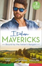  - Italian Mavericks: Bound By The Italian's Bargain: The Italian's Ruthless Seduction / Bound to the Tuscan Billionaire / Bought by Her Italian Boss