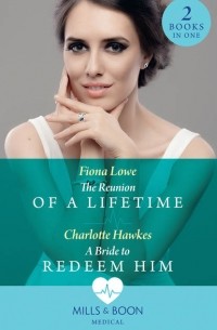 The Reunion Of A Lifetime: The Reunion of a Lifetime / A Bride to Redeem Him