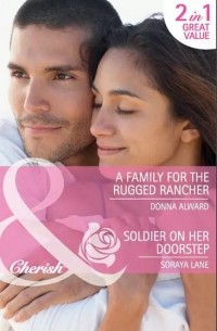  - A Family for the Rugged Rancher / Soldier on Her Doorstep: A Family for the Rugged Rancher / Soldier on Her Doorstep