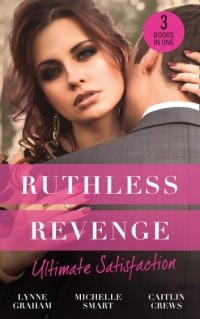  - Ruthless Revenge: Ultimate Satisfaction: Bought for the Greek's Revenge / Wedded, Bedded, Betrayed / At the Count's Bidding (сборник)