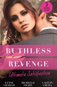  - Ruthless Revenge: Ultimate Satisfaction: Bought for the Greek's Revenge / Wedded, Bedded, Betrayed / At the Count's Bidding (сборник)