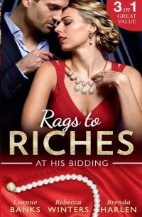  - Rags To Riches: At His Bidding: A Home for Nobody's Princess / The Rancher's Housekeeper / Prince Daddy & the Nanny