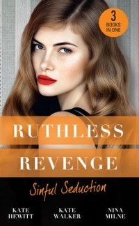  - Ruthless Revenge: Sinful Seduction: Demetriou Demands His Child / Olivero's Outrageous Proposal / Rafael's Contract Bride