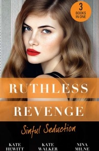  - Ruthless Revenge: Sinful Seduction: Demetriou Demands His Child / Olivero's Outrageous Proposal / Rafael's Contract Bride