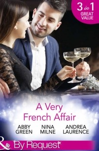  - A Very French Affair: Bought for the Frenchman's Pleasure / Breaking the Boss's Rules / Her Secret Husband (сборник)