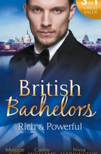  - British Bachelors: Rich and Powerful: What His Money Can't Hide / His Temporary Mistress / Trouble on Her Doorstep (сборник)
