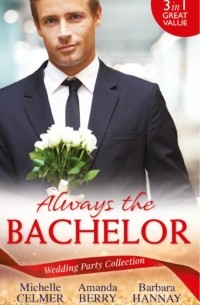  - Wedding Party Collection: Always The Bachelor: Best Man's Conquest / One Night with the Best Man / The Bridesmaid's Best Man