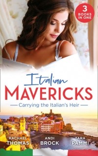  - Italian Mavericks: Carrying The Italian's Heir: Married for the Italian's Heir / The Last Heir of Monterrato / The Surprise Conti Child