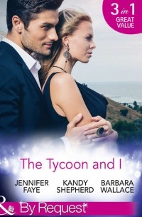  - The Tycoon And I: Safe in the Tycoon's Arms / The Tycoon and the Wedding Planner / Swept Away by the Tycoon