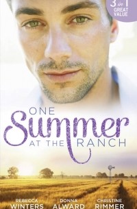  - One Summer At The Ranch: The Wyoming Cowboy / A Family for the Rugged Rancher / The Man Who Had Everything
