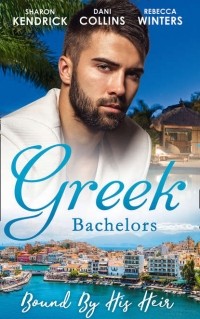  - Greek Bachelors: Bound By His Heir: Carrying the Greek's Heir / An Heir to Bind Them / The Greek's Tiny Miracle