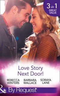  - Love Story Next Door!: Cinderella on His Doorstep / Mr Right, Next Door! / Soldier on Her Doorstep