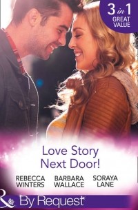  - Love Story Next Door!: Cinderella on His Doorstep / Mr Right, Next Door! / Soldier on Her Doorstep