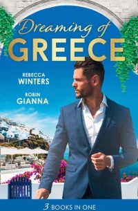  - Dreaming Of.. . Greece: The Millionaire's True Worth / A Wedding for the Greek Tycoon / Her Greek Doctor's Proposal